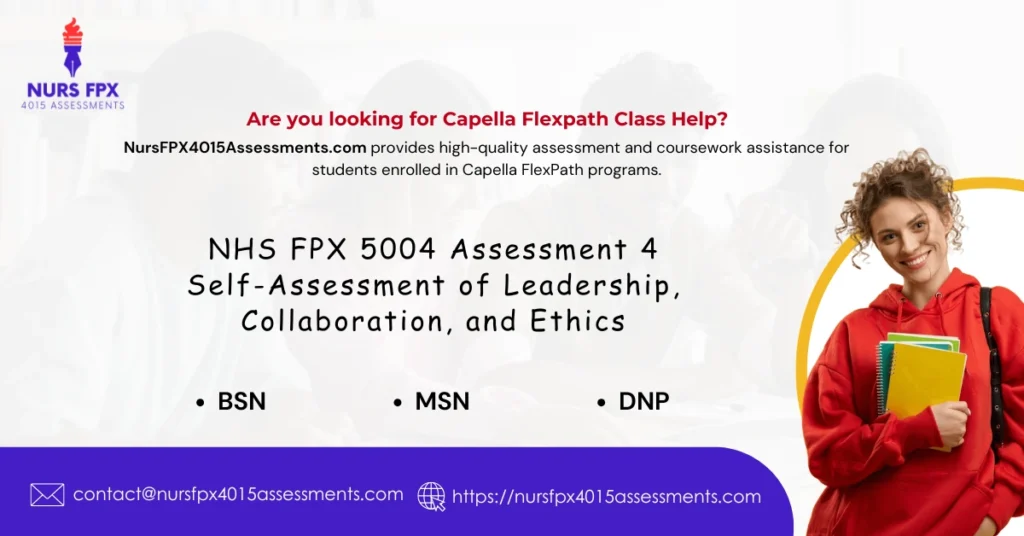 NHS FPX 5004 Assessment 4 Self-Assessment of Leadership, Collaboration, and Ethics